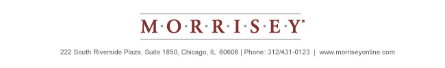 Morrisey Associates. 222 South Riverside Plaza, Suite 1850, Chicago, IL  60606 | Phone: 312/431-0123  |  www.morriseyonline.com